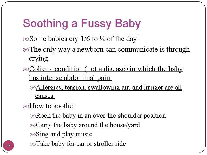 Soothing a Fussy Baby Some babies cry 1/6 to ¼ of the day! The