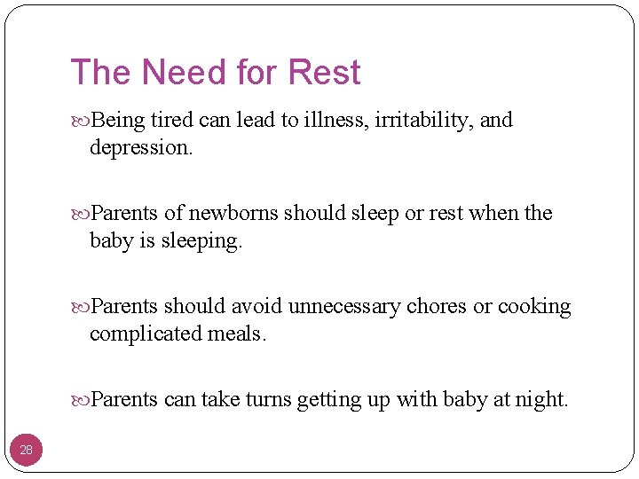 The Need for Rest Being tired can lead to illness, irritability, and depression. Parents