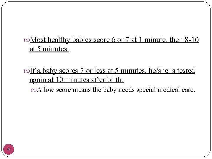  Most healthy babies score 6 or 7 at 1 minute, then 8 -10