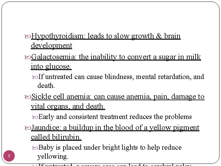  Hypothyroidism: leads to slow growth & brain development Galactosemia: the inability to convert