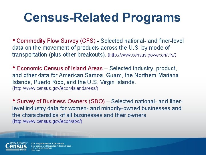 Census-Related Programs • Commodity Flow Survey (CFS) - Selected national- and finer-level data on