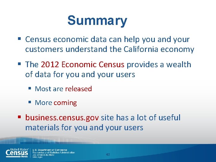 Summary § Census economic data can help you and your customers understand the California