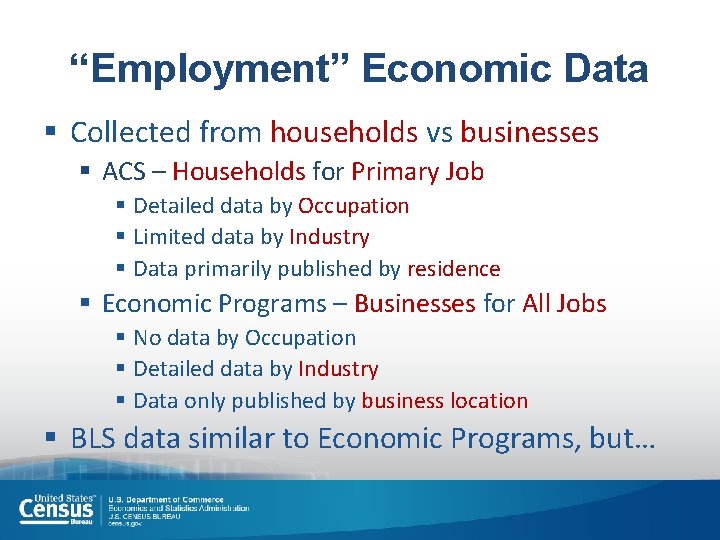 “Employment” Economic Data § Collected from households vs businesses § ACS – Households for