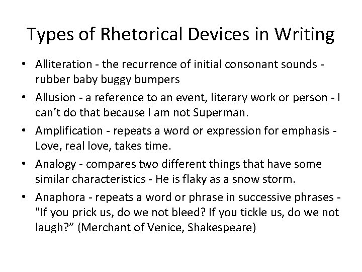 Types of Rhetorical Devices in Writing • Alliteration - the recurrence of initial consonant