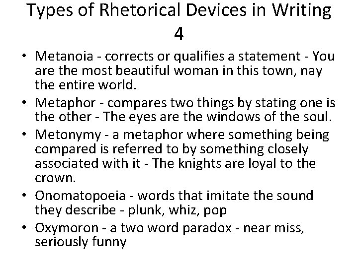 Types of Rhetorical Devices in Writing 4 • Metanoia - corrects or qualifies a