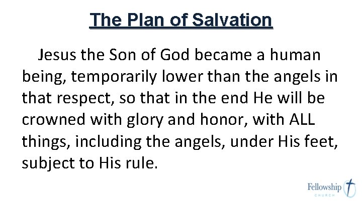 The Plan of Salvation Jesus the Son of God became a human being, temporarily