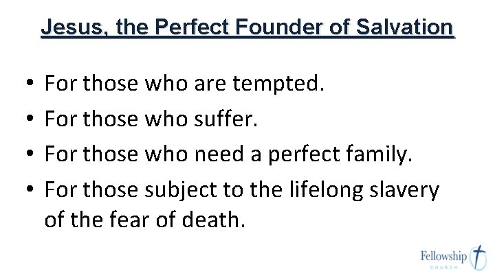 Jesus, the Perfect Founder of Salvation • • For those who are tempted. For