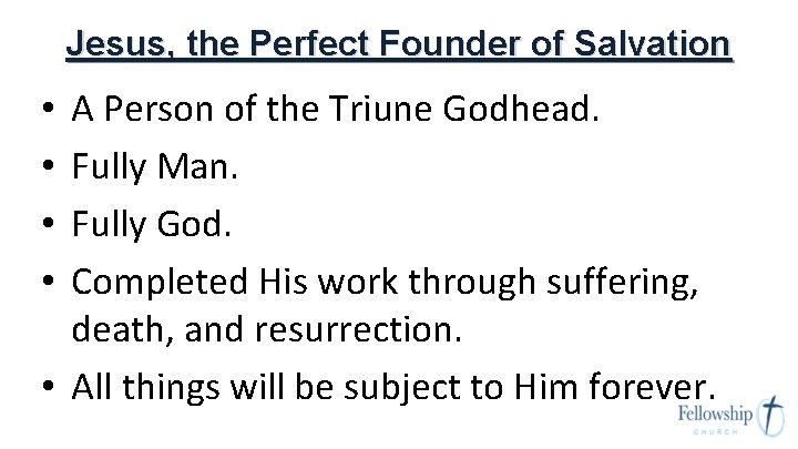 Jesus, the Perfect Founder of Salvation A Person of the Triune Godhead. Fully Man.