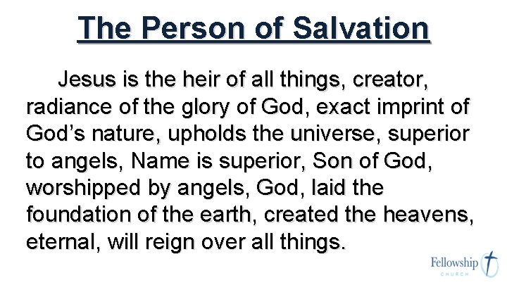 The Person of Salvation Jesus is the heir of all things, creator, radiance of