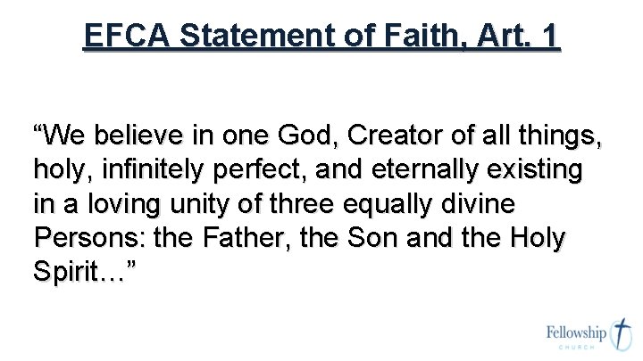 EFCA Statement of Faith, Art. 1 “We believe in one God, Creator of all