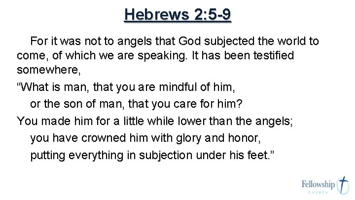 Hebrews 2: 5 -9 For it was not to angels that God subjected the