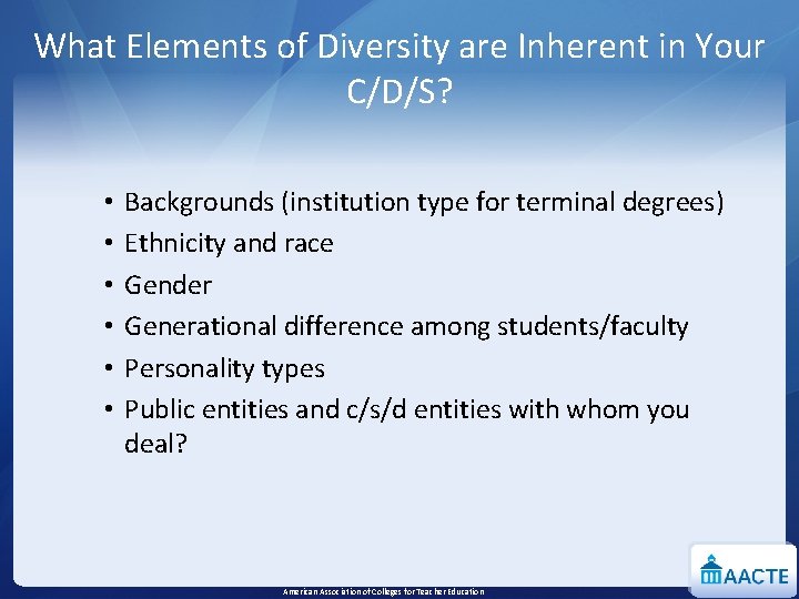 What Elements of Diversity are Inherent in Your C/D/S? • • • Backgrounds (institution