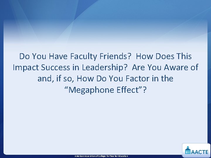 Do You Have Faculty Friends? How Does This Impact Success in Leadership? Are You