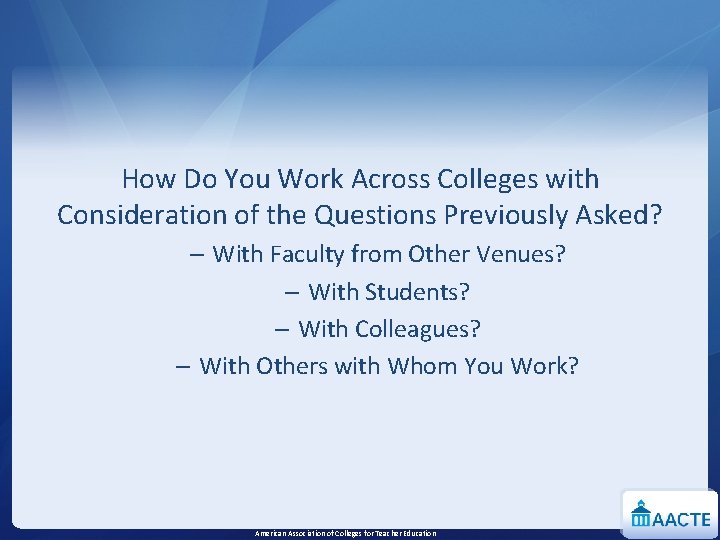 How Do You Work Across Colleges with Consideration of the Questions Previously Asked? –