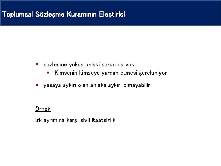 Toplumsal Sözleşme Kuramının Eleştirisi § sözleşme yoksa ahlaki sorun da yok § Kimsenin kimseye