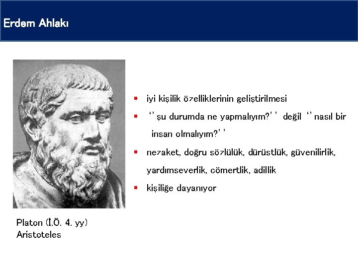 Erdem Ahlakı § iyi kişilik özelliklerinin geliştirilmesi § ‘’şu durumda ne yapmalıyım? ’’ değil