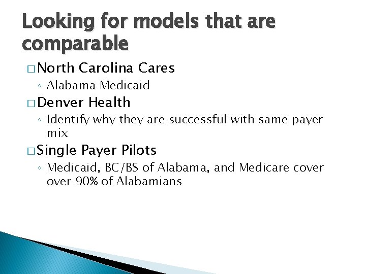 Looking for models that are comparable � North Carolina Cares ◦ Alabama Medicaid �