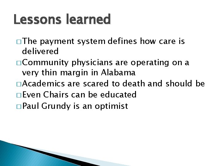 Lessons learned � The payment system defines how care is delivered � Community physicians