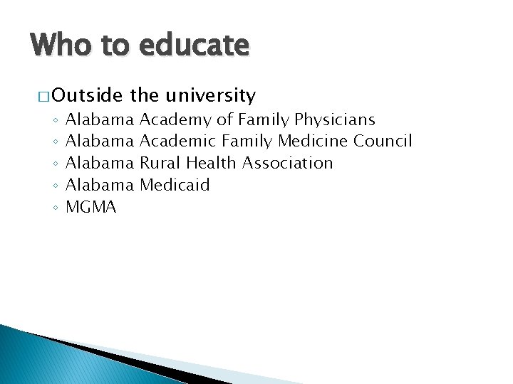 Who to educate � Outside ◦ ◦ ◦ the university Alabama MGMA Academy of