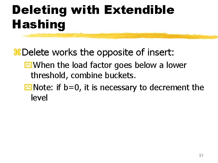 Deleting with Extendible Hashing z. Delete works the opposite of insert: y. When the Deleting with Extendible Hashing z. Delete works the opposite of insert: y. When the
