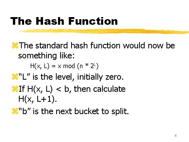 The Hash Function z. The standard hash function would now be something like: H(x, The Hash Function z. The standard hash function would now be something like: H(x,