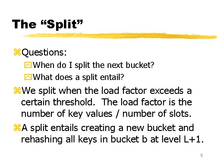 The “Split” z. Questions: y. When do I split the next bucket? y. What The “Split” z. Questions: y. When do I split the next bucket? y. What