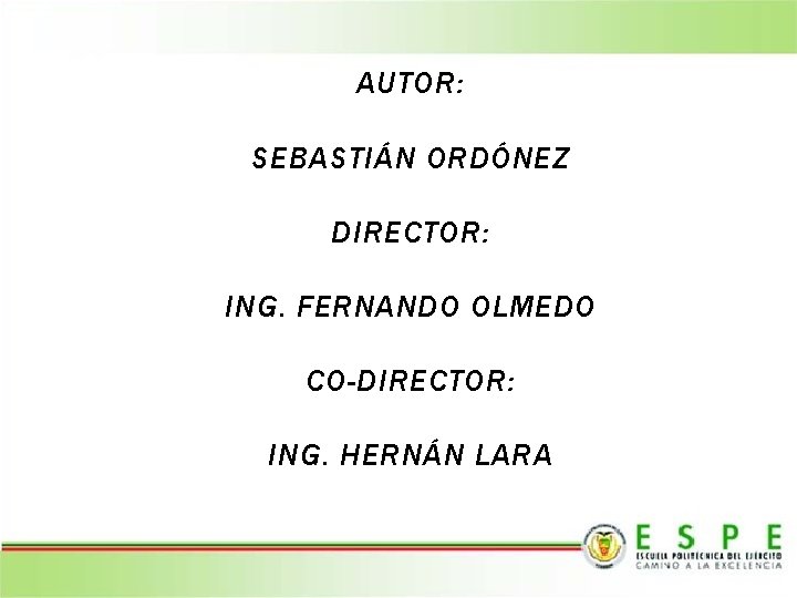 AUTOR: SEBASTIÁN ORDÓNEZ DIRECTOR: ING. FERNANDO OLMEDO CO-DIRECTOR: ING. HERNÁN LARA 