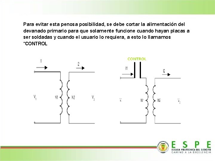 Para evitar esta penosa posibilidad, se debe cortar la alimentación del devanado primario para