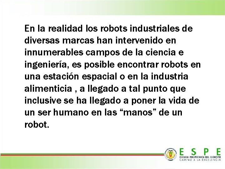 En la realidad los robots industriales de diversas marcas han intervenido en innumerables campos