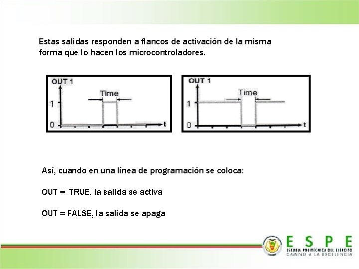 Estas salidas responden a flancos de activación de la misma forma que lo hacen