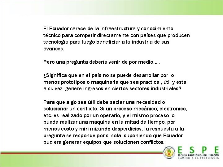 El Ecuador carece de la infraestructura y conocimiento técnico para competir directamente con países