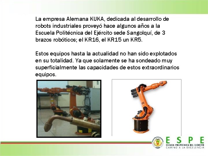 La empresa Alemana KUKA, dedicada al desarrollo de robots industriales proveyó hace algunos años