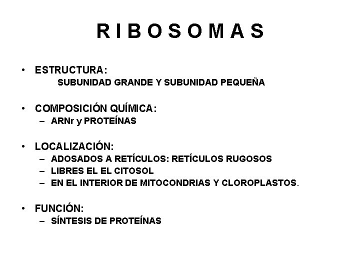 RIBOSOMAS • ESTRUCTURA: SUBUNIDAD GRANDE Y SUBUNIDAD PEQUEÑA • COMPOSICIÓN QUÍMICA: – ARNr y