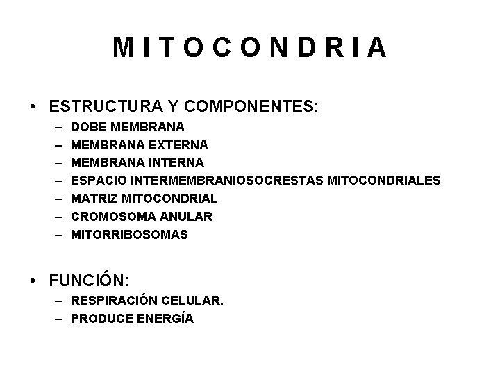 MITOCONDRIA • ESTRUCTURA Y COMPONENTES: – – – – DOBE MEMBRANA EXTERNA MEMBRANA INTERNA