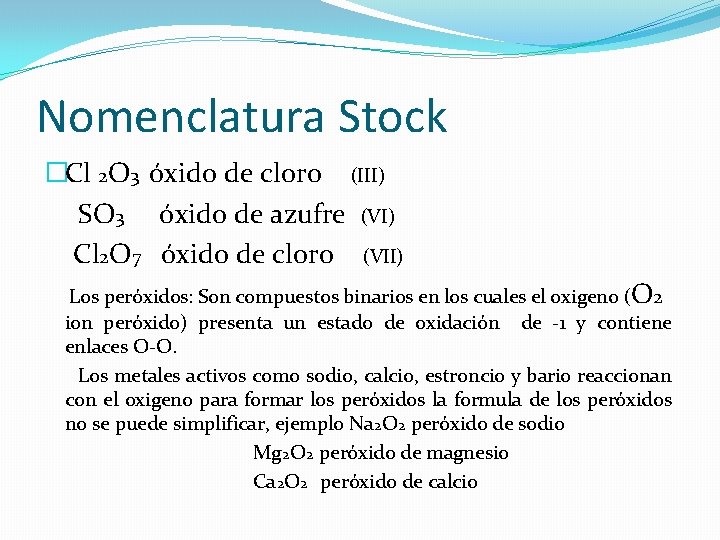 Nomenclatura Stock �Cl 2 O 3 óxido de cloro (III) SO 3 óxido de