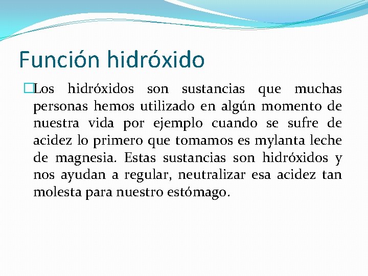 Función hidróxido �Los hidróxidos son sustancias que muchas personas hemos utilizado en algún momento
