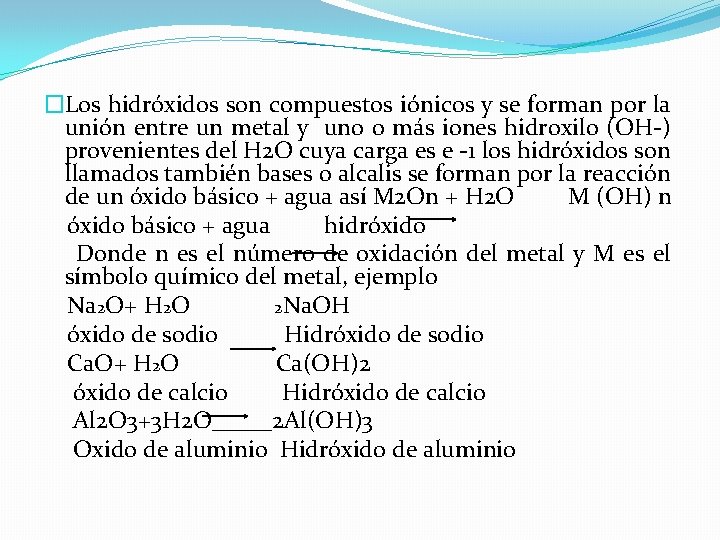 �Los hidróxidos son compuestos iónicos y se forman por la unión entre un metal