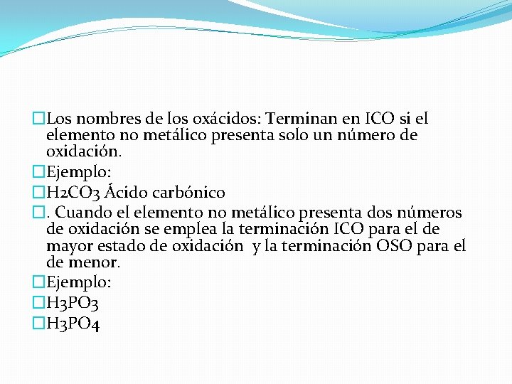 �Los nombres de los oxácidos: Terminan en ICO si el elemento no metálico presenta
