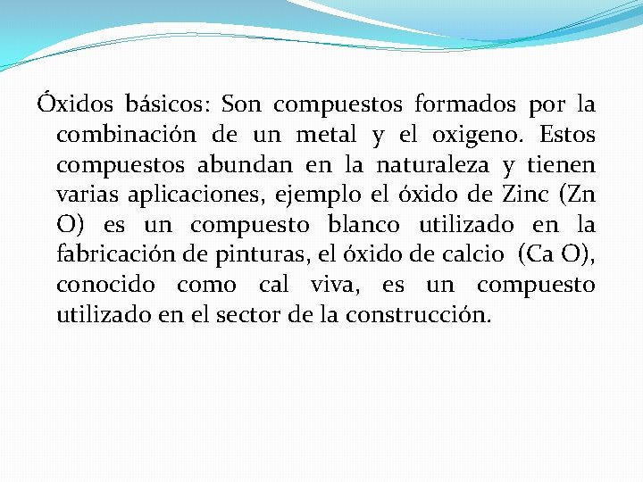 Óxidos básicos: Son compuestos formados por la combinación de un metal y el oxigeno.