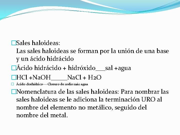 �Sales haloideas: Las sales haloideas se forman por la unión de una base y