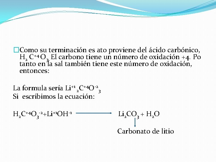 �Como su terminación es ato proviene del ácido carbónico, H 2 C+4 O 3.