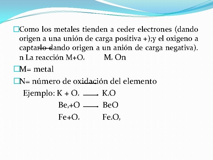 �Como los metales tienden a ceder electrones (dando origen a unión de carga positiva