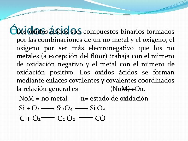 �Los óxidos ácidos son compuestos binarios formados Óxidos por las combinaciones de un no