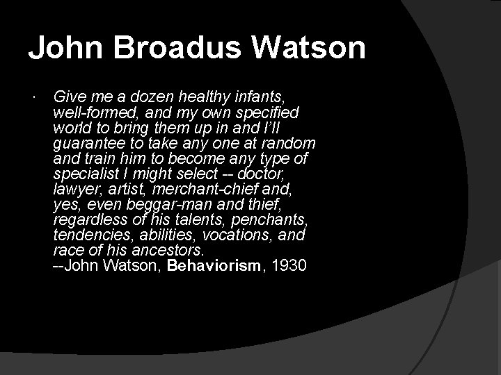 John Broadus Watson Give me a dozen healthy infants, well-formed, and my own specified