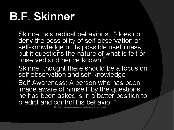 B. F. Skinner is a radical behaviorist; "does not deny the possibility of self-observation