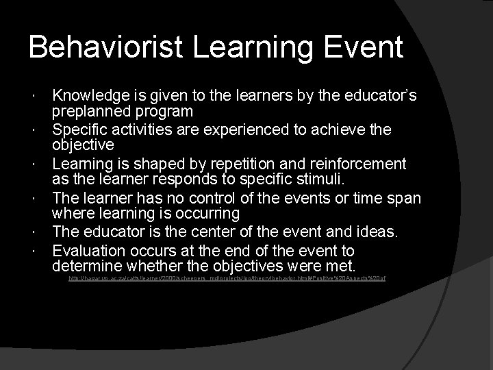 Behaviorist Learning Event Knowledge is given to the learners by the educator’s preplanned program