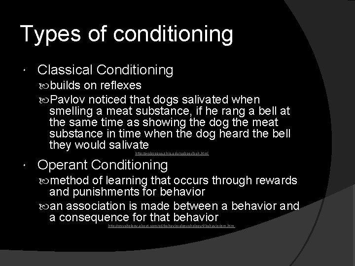 Types of conditioning Classical Conditioning builds on reflexes Pavlov noticed that dogs salivated when