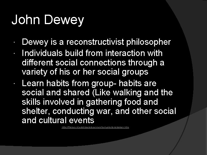 John Dewey is a reconstructivist philosopher Individuals build from interaction with different social connections