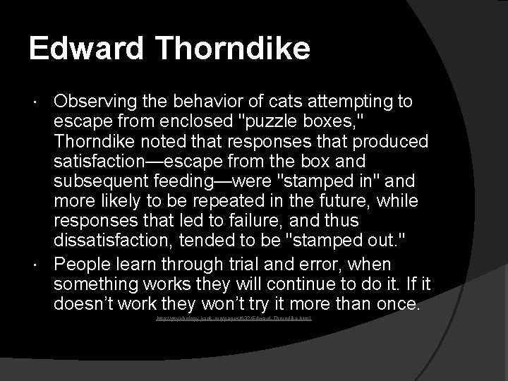 Edward Thorndike Observing the behavior of cats attempting to escape from enclosed "puzzle boxes,