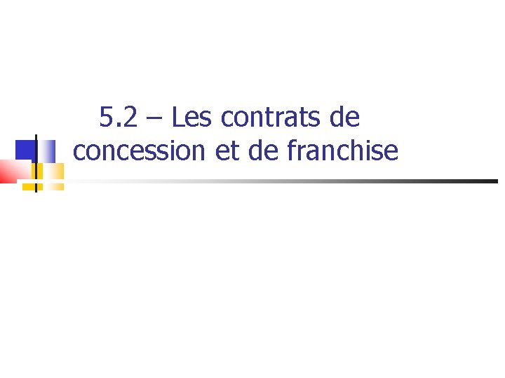 5. 2 – Les contrats de concession et de franchise 